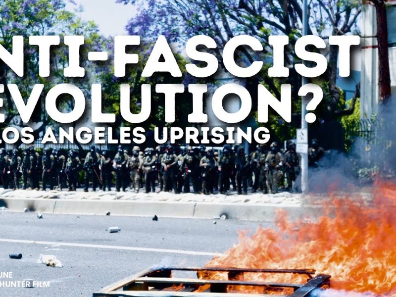Anti-Fascist Revolution? Los Angeles Uprising&nbsp;Documentary